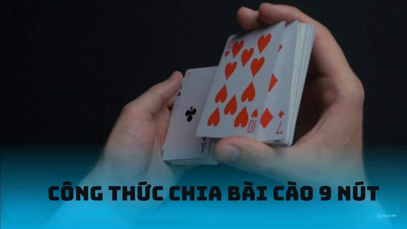 Chia bài cào 9 nút bằng công thức