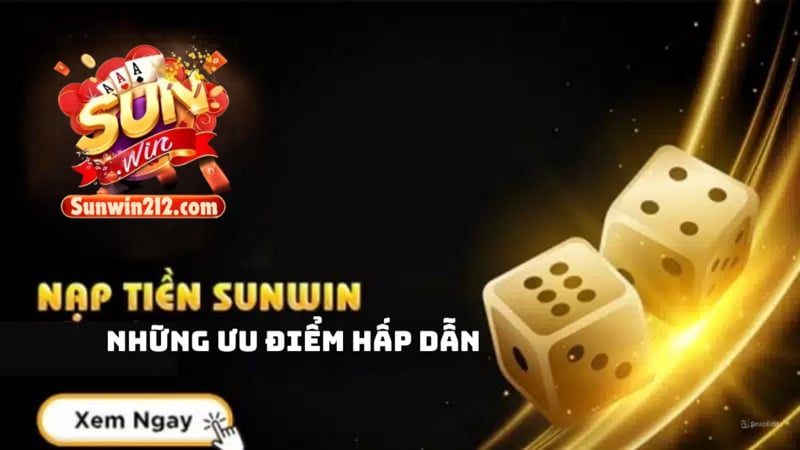 Ưu điểm khi nạp tiền tại cổng sunwin